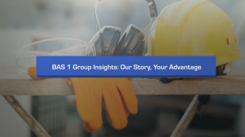 BAS 1 Group Insights: The Power Behind Our Merger & What It Means for You